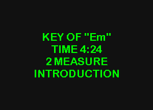 KEY OF Em
TIME4z24

2MEASURE
INTRODUCTION