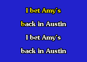 I bet Amy's

back in Ausijn

I bet Amy's

back in Austin