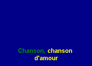 Chanson,chanson
d'amour
