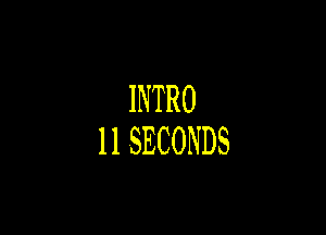 INTRO

IISECONDS