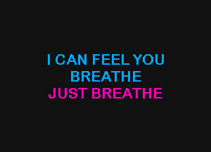ICAN FEEL YOU

BREATHE
