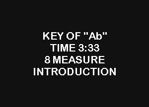 KEY OF Ab
TIME 3z33

8MEASURE
INTRODUCTION