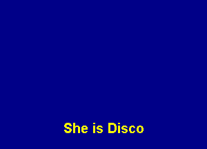 She is Disco