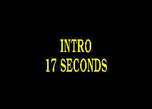 INTRO

17SECONDS