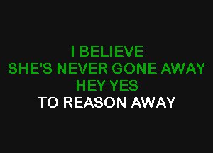 TO REASON AWAY
