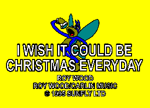 IWISH ITC CGULD BE

CHRISTMASpEVERYDAY

ROY WOOD
ROV WOODICARLIK MUSIC

'- ISOS SUKFLY LTD