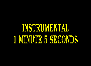 INSTRUMENTAL

1 MINUTE 5 SECONDS