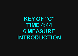 KEY OF C
TlME4i44

6MEASURE
INTRODUCTION
