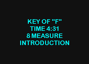 KEY OF F
TlME4i31

8MEASURE
INTRODUCTION