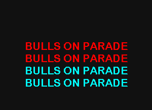 BULLS ON PARADE
BULLS ON PARADE