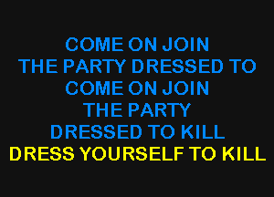 DRESS YOURSELF TO KILL