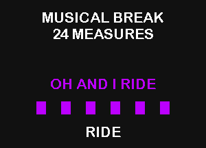 MUSICAL BREAK
24 MEASURES