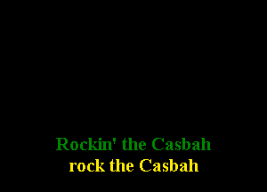 Rockin' the Casbah
rock the Casbah