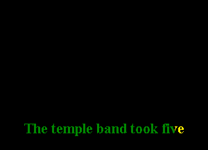 The temple band took five
