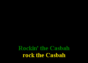 Rockin' the Casbah
rock the Casbah