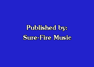 Published by

Sure-Fire Music