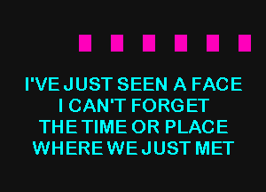 I'VEJUST SEEN A FACE
I CAN'T FORGET
THETIME 0R PLACE
WHEREWEJUST MET