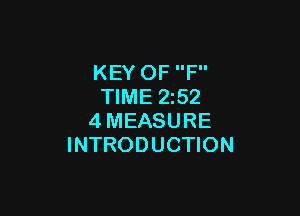 KEY OF F
TIME 2z52

4MEASURE
INTRODUCTION