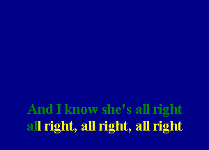 And I know she's all right
all right, all right, all right