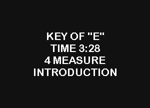 KEY OF E
TIME 328

4MEASURE
INTRODUCTION