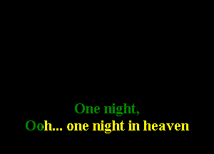 One night,
0011... one night in heaven
