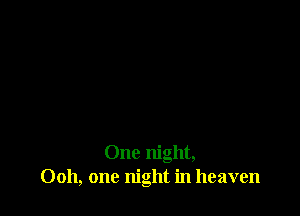 One night,
0011, one night in heaven