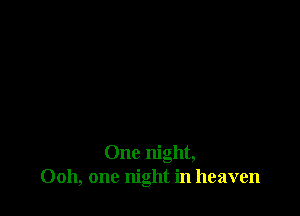 One night,
0011, one night in heaven