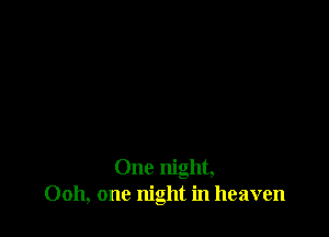 One night,
0011, one night in heaven