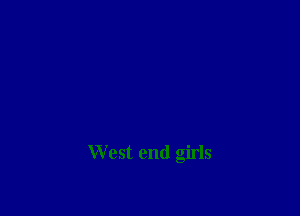 W est end girls