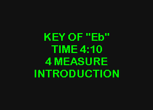 KEY OF Eb
TIME4z10

4MEASURE
INTRODUCTION