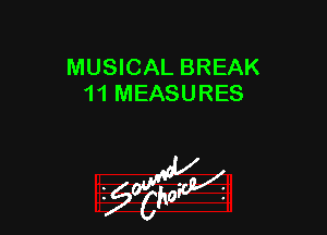 MUSICAL BREAK
11 MEASURES