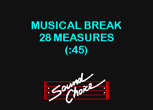 MUSICAL BREAK
28 MEASURES
(z45)