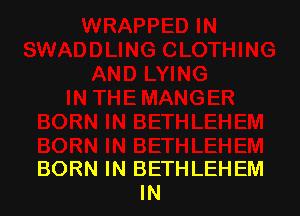 BORN IN BETHLEHEM
IN