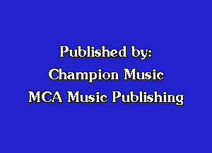 Published by

Champion Music

MCA Music Publishing