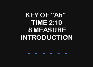 KEY OF Ab
TIME 210
8 MEASURE

INTRODUCTION