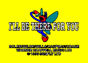 I'LL BE THERE FOR YOU
mt)

ROI FM-A'II FIF-NII I'-1.. PrzllFf'.'I.-Ylu.'lRf.NF
WARNER CHAF'F'E-L MUSIC LTEI
T 1'.'IIv.'. QUUFI 1' I TD