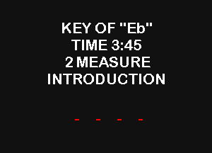 KEY OF Eb
TIME 3145
2 MEASURE

INTRODUCTION