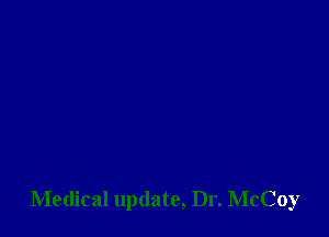 Medical update, Dr. McCoy