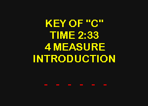 KEY OF C
TIME 2233
4 MEASURE

INTRODUCTION