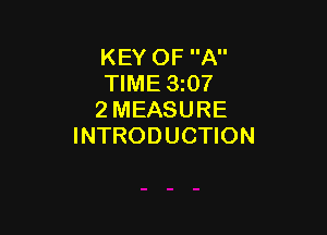 KEY OF A
TIME 3107
2 MEASURE

INTRODUCTION