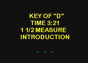 KEY OF D
TIME 3121
1 1l2 MEASURE

INTRODUCTION
