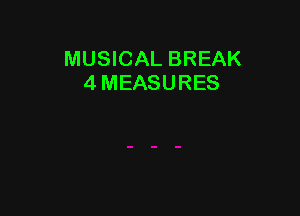MUSICAL BREAK
4 MEASURES