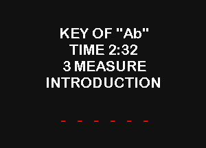 KEY OF Ab
TIME 232
3 MEASURE

INTRODUCTION