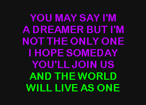AND THEWORLD
WILL LIVE AS ONE