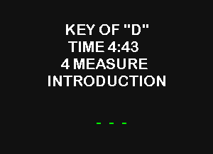 KEY OF D
TIME4i43
4 MEASURE

INTRODUCTION