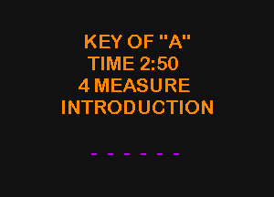 KEY OF A
TIME 250
4 MEASURE

INTRODUCTION