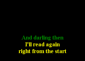 And darling then
I'll read again
right from the start