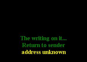 The writing on it...
Return to sender
address unknown