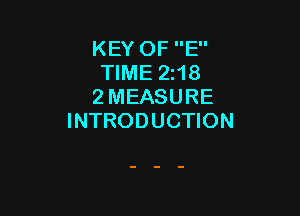 KEY OF E
TIME 218
2 MEASURE

INTRODUCTION