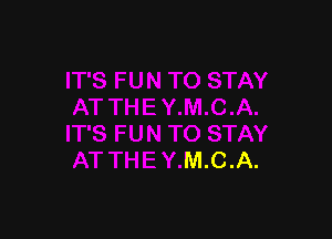 IT'S FUN TO STAY
AT THEY.M.C.A.